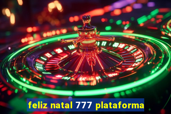 feliz natal 777 plataforma